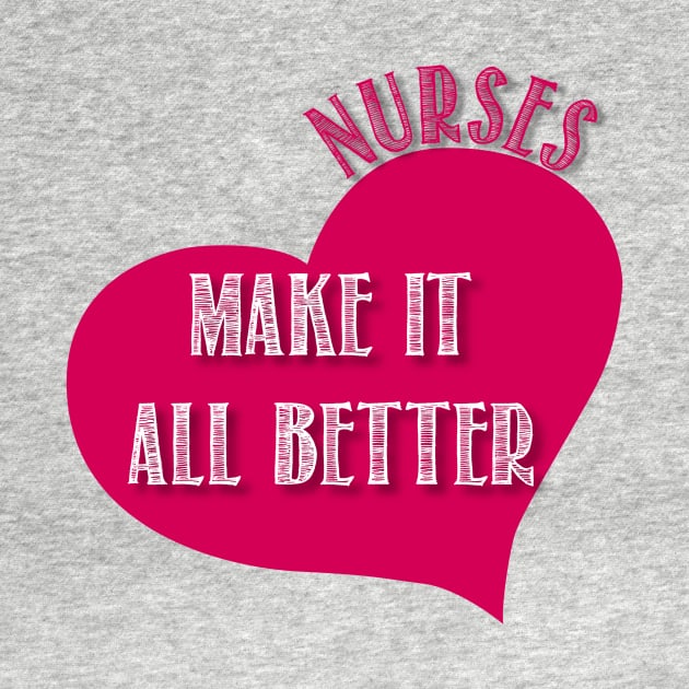 Nurses make it better by AlondraHanley